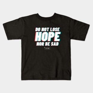 Do not lose hope nor be sad Kids T-Shirt